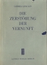 Die Zerstorung der Vernunft Антикварное издание Сохранность: Хорошая Издательство: Aufbau-Verlag, 1955 г Суперобложка, 692 стр Язык: Немецкий инфо 5429k.